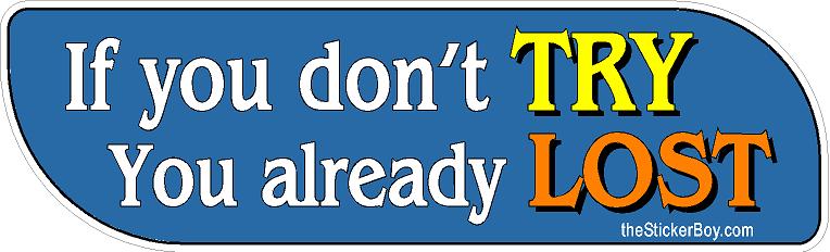AAA if you dont TRY you already LOST sticker 2