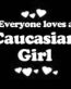 Everyone Loves an Caucasian Girl