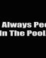 i alwary pee i the pool
