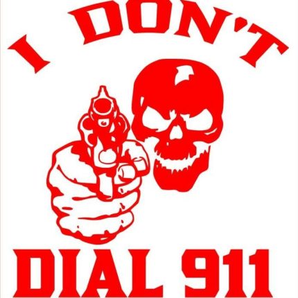 I Dont Dial 911 Vinyl Diecut Decal