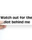 idiot behind me funny bumper sticker
