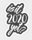 TRUMP Is It 2020 Yet Sticker