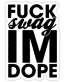 fuck swag im dope sticker