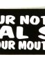 if you are not into oral sex keep your mouth shut sticker
