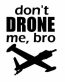 Dont Drone Me Bro Die Cut Decal