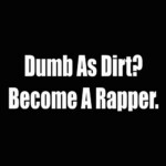 dumb as dirt become a rapper