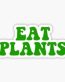 EAT PLANTS VEGAN STICKER