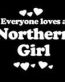 Everyone Loves an Northern Girl