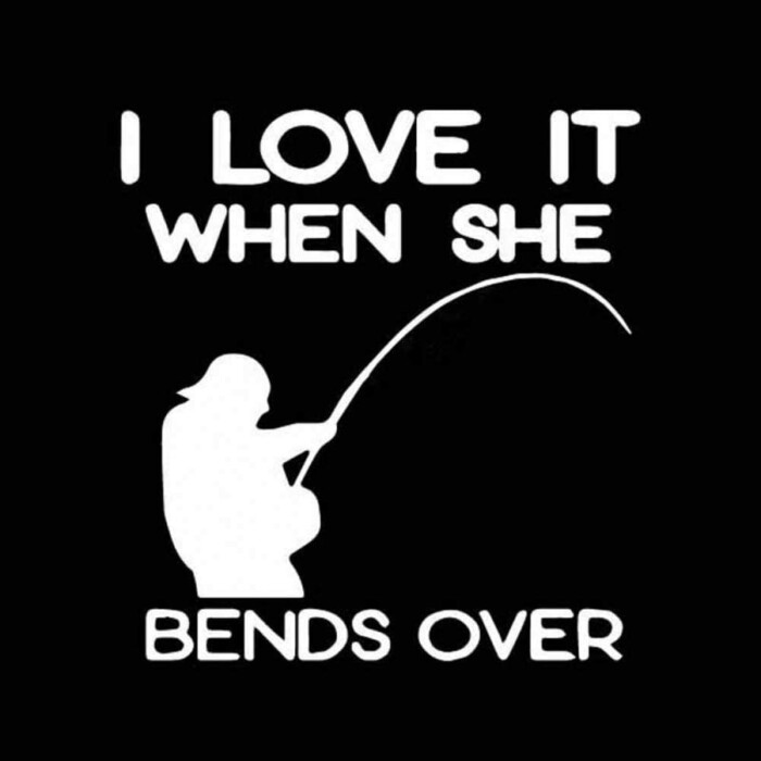 I LOVE IT WHEN SHE BENDS OVER FISHING DECAL - Pro Sport Stickers