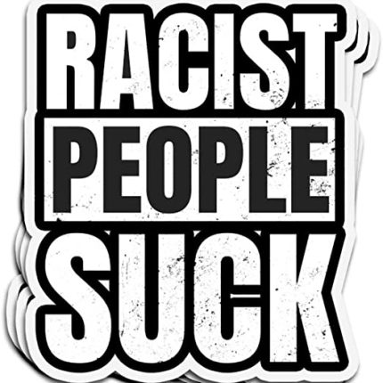 RACIST PEOPLE SUCK STICKER