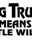 Big Truck Little Willie Decal