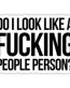 do i look like a funking people operson sticker