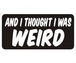 I Thought I was Weird Decal Funny Biker Sticker