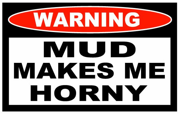 Mud Makes Me Horny Funny Warning Sticker