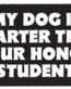 My Dog is Smart Bumper Sticker