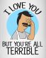 Bobs Burgers Love You but Your all Terrible COLOR STICKER