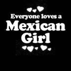 Everyone Loves an Mexican Girl