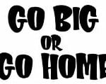 GO BIG Diecut Vinyl Decal