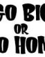GO BIG Diecut Vinyl Decal