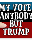 MY VOTE ANYBODY BUT TRUMP STICKER