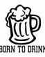 Born to Drink Diecut Decal