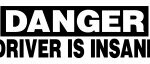 DANGER Driver is Insane Die Cut Decal