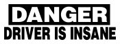 DANGER Driver is Insane Die Cut Decal