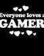 Everyone Loves an Gamer