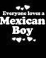 Everyone Loves an Mexican Boy