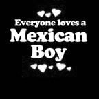 Everyone Loves an Mexican Boy