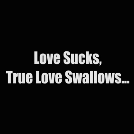 love sucks true love swallows