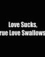 love sucks true love swallows