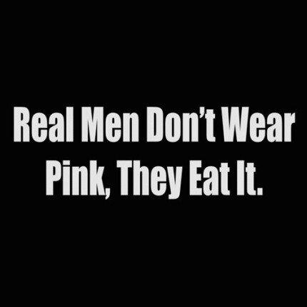 real men dont wear pink they eat it