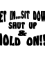 Get in shut up decal