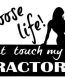 choose life dont touch my tractor farming decal