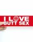 i love butt sex bumper sticker