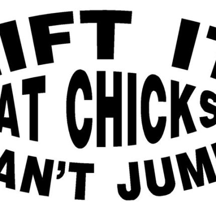 Lift It Fat Chicks Cant Jump Vinyl Car Decal