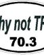 Oval Running Decals Why Not TRI 70.3 Sticker Z