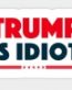 TRUMP IS IDIOT Sticker