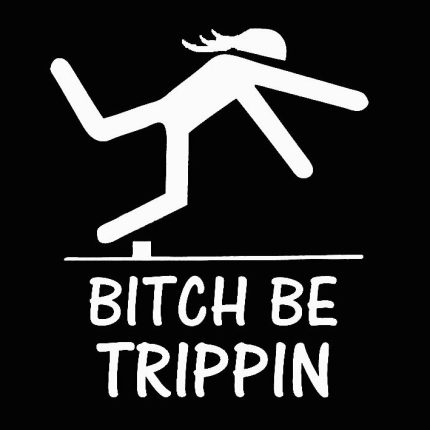 bitch be trippin funny diecut xxx decal