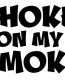 Choke On My Smoke 2 Decal