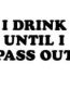 Drink Till Pass Out