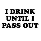 Drink Till Pass Out
