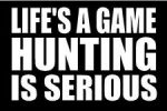 Lifes a Game Hunting is Serious Decal