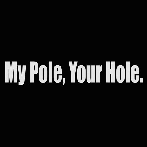 my pole your hole