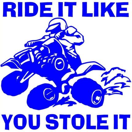 Ride It Like You Stole It Decal