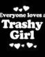 Everyone Loves an Trashy Girl