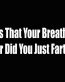 is that your breath or did you just fart