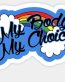 MY BODY MY CHOICE STICKER 4