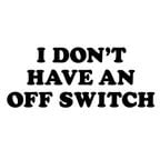 No Off Switch